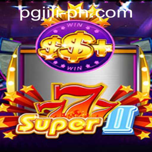 Super777II: An In-depth Exploration of PGJILI's Exciting Casino Game